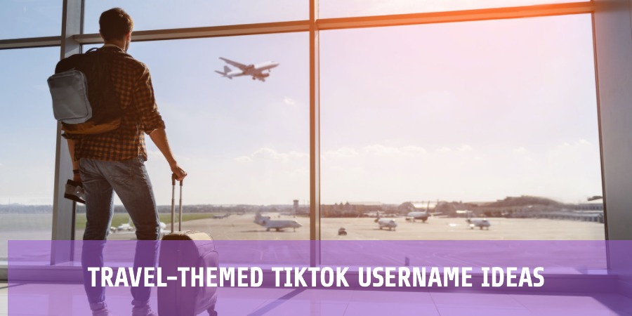 Travel-Themed TikTok Username Ideas