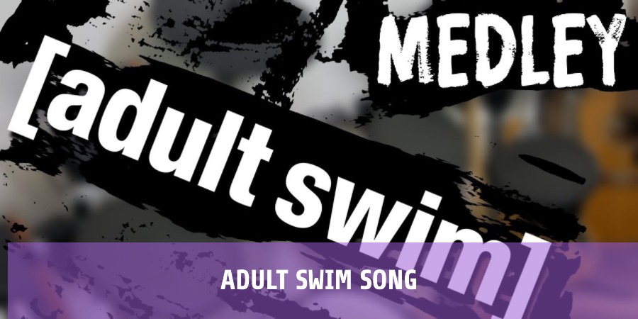 Adult Swim Song